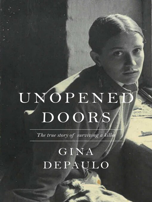 Title details for Unopened Doors: the True Story of Surviving a Killer by Gina DePaulo - Available